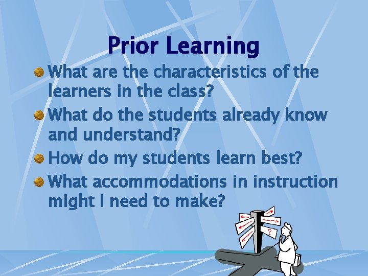 Prior Learning What are the characteristics of the learners in the class? What do