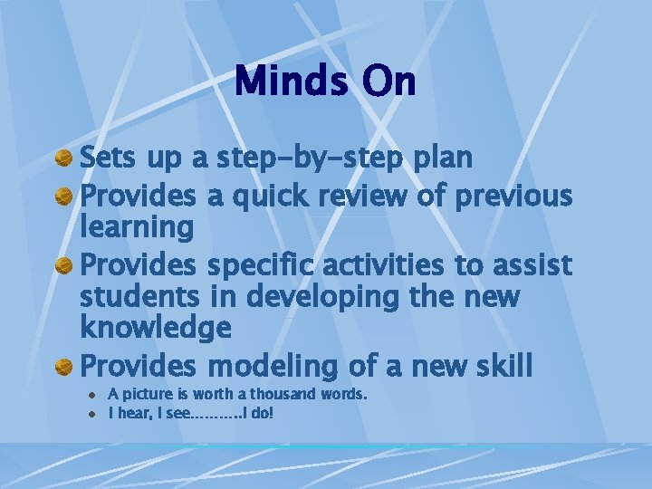 Minds On Sets up a step-by-step plan Provides a quick review of previous learning
