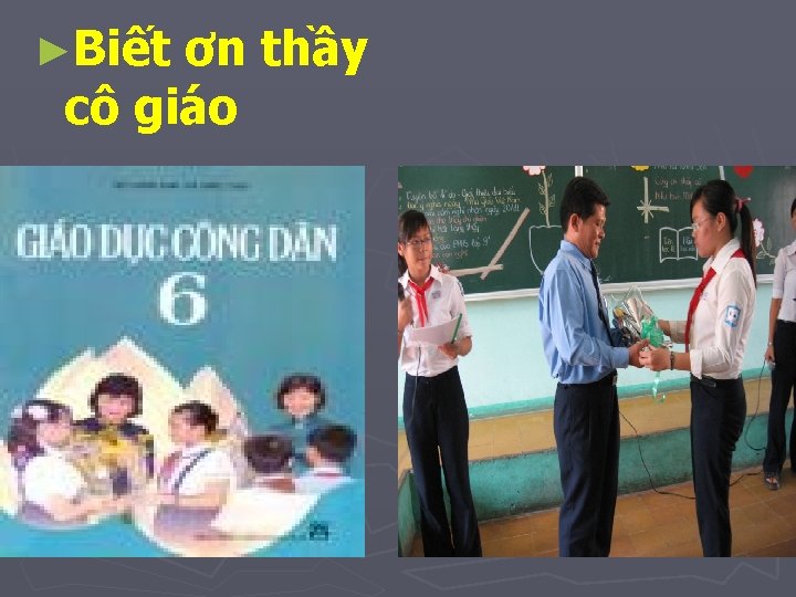 ►Biết ơn thầy cô giáo 