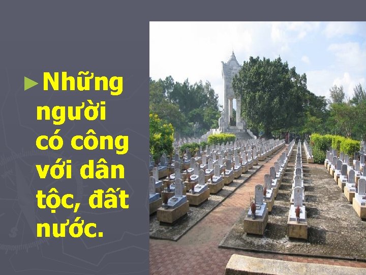 ►Những người có công với dân tộc, đất nước. 