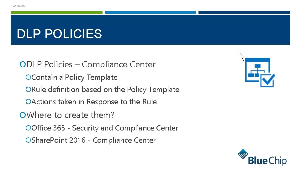 2/11/2022 DLP POLICIES DLP Policies – Compliance Center Contain a Policy Template Rule definition