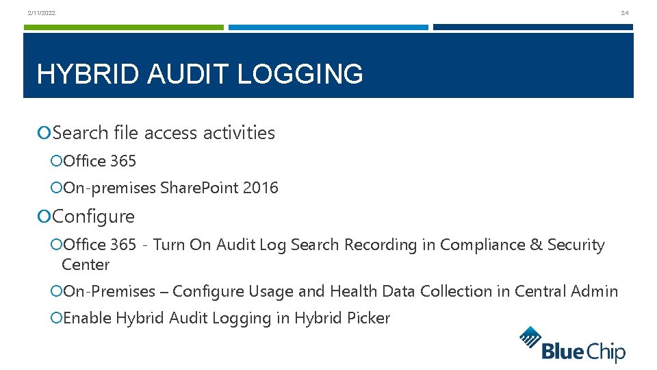 24 2/11/2022 HYBRID AUDIT LOGGING Search file access activities Office 365 On-premises Share. Point