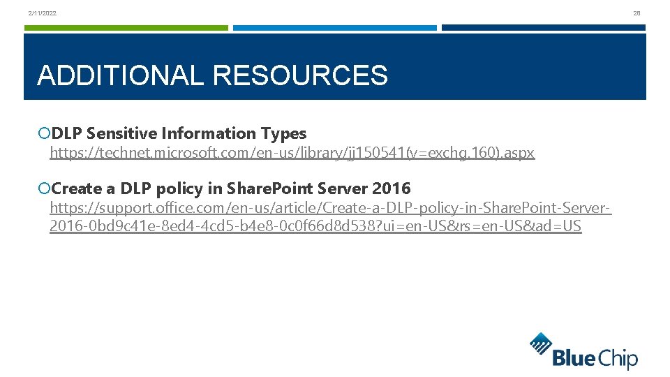 2/11/2022 ADDITIONAL RESOURCES DLP Sensitive Information Types https: //technet. microsoft. com/en-us/library/jj 150541(v=exchg. 160). aspx