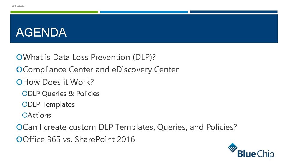 2/11/2022 AGENDA What is Data Loss Prevention (DLP)? Compliance Center and e. Discovery Center