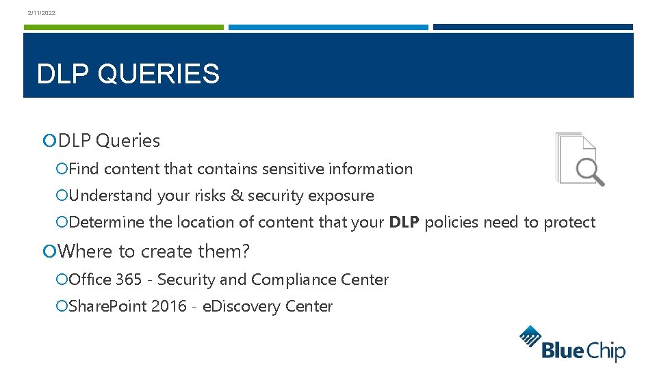 2/11/2022 DLP QUERIES DLP Queries Find content that contains sensitive information Understand your risks