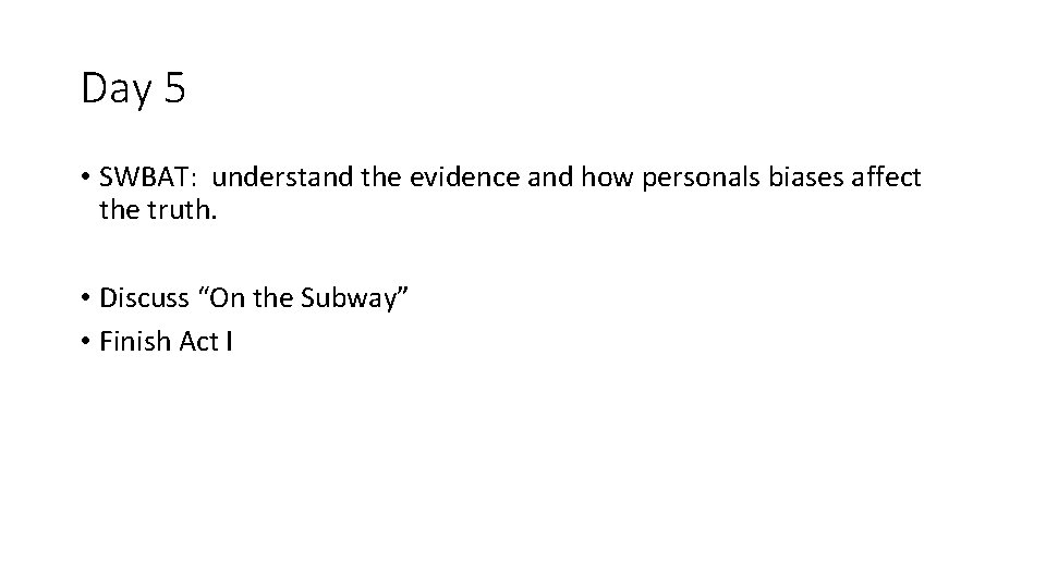 Day 5 • SWBAT: understand the evidence and how personals biases affect the truth.