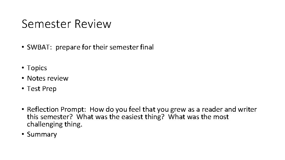 Semester Review • SWBAT: prepare for their semester final • Topics • Notes review