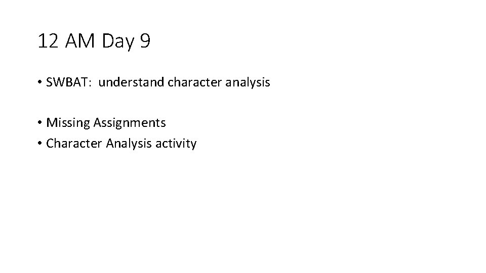 12 AM Day 9 • SWBAT: understand character analysis • Missing Assignments • Character