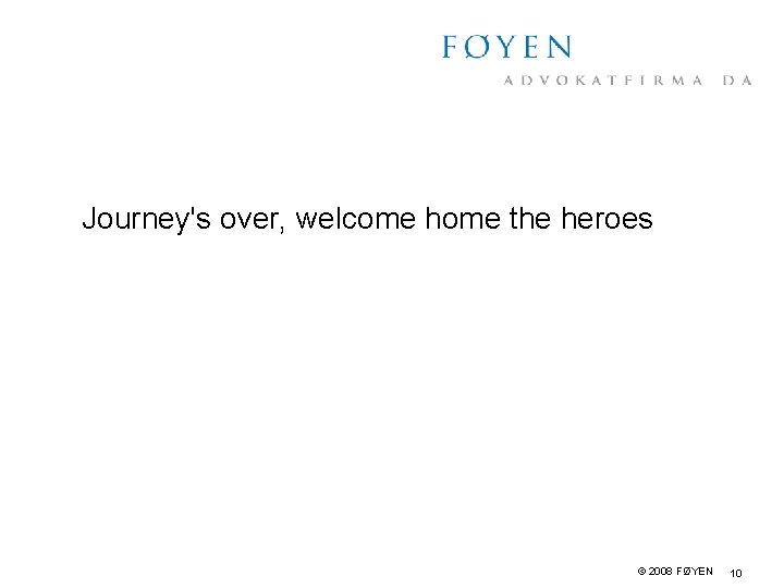 Journey's over, welcome home the heroes © 2008 FØYEN 10 