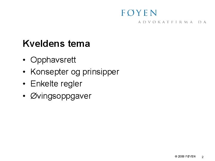 Kveldens tema • • Opphavsrett Konsepter og prinsipper Enkelte regler Øvingsoppgaver © 2008 FØYEN