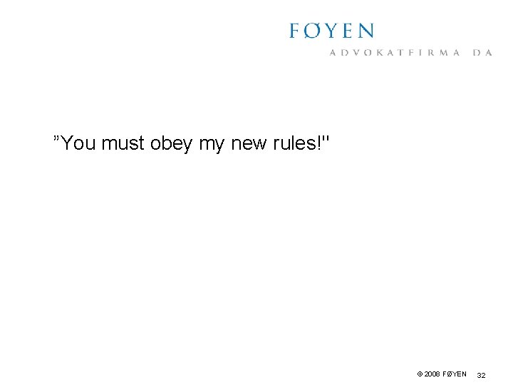 ”You must obey my new rules!" © 2008 FØYEN 32 