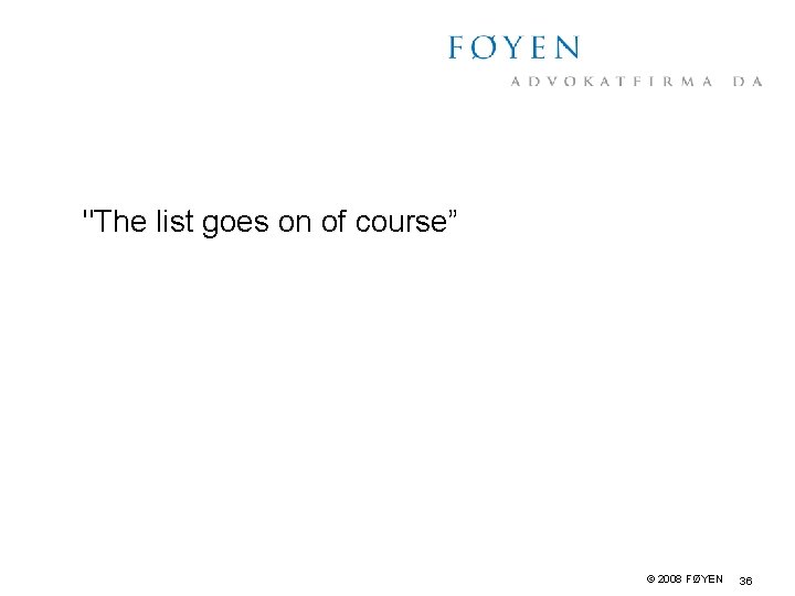 "The list goes on of course” © 2008 FØYEN 36 