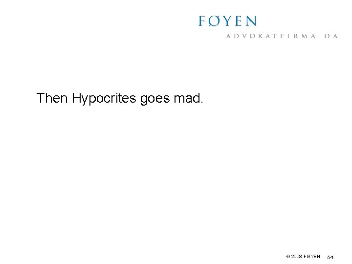 Then Hypocrites goes mad. © 2008 FØYEN 54 