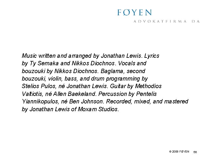 Music written and arranged by Jonathan Lewis. Lyrics by Ty Semaka and Nikkos Diochnos.