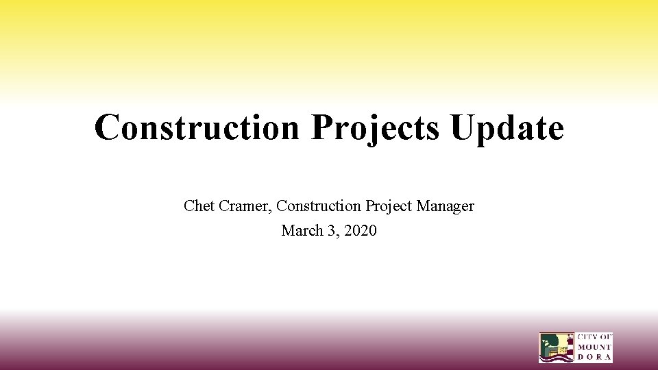 Construction Projects Update Chet Cramer, Construction Project Manager March 3, 2020 