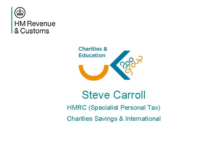 Steve Carroll HMRC (Specialist Personal Tax) Charities Savings & International 