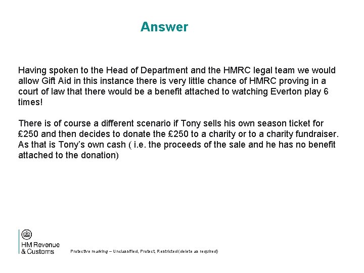 Answer Having spoken to the Head of Department and the HMRC legal team we