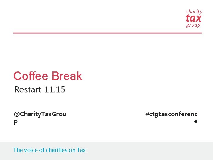 Coffee Break Restart 11. 15 @Charity. Tax. Grou p The voice of charities on