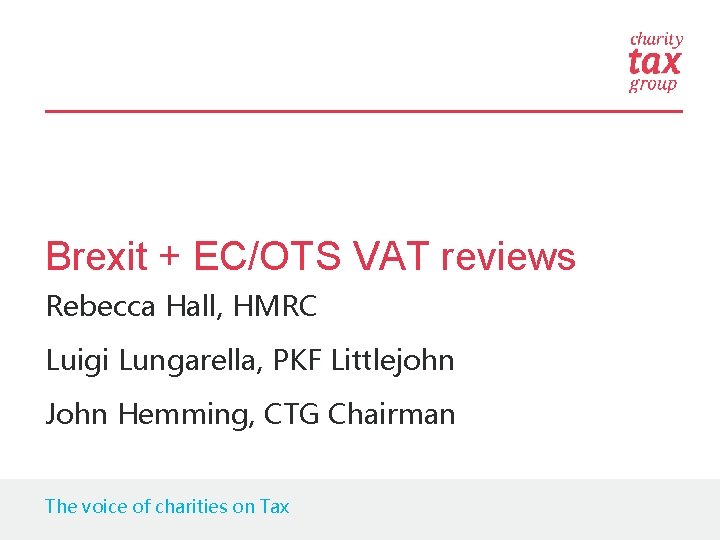 Brexit + EC/OTS VAT reviews Rebecca Hall, HMRC Luigi Lungarella, PKF Littlejohn John Hemming,