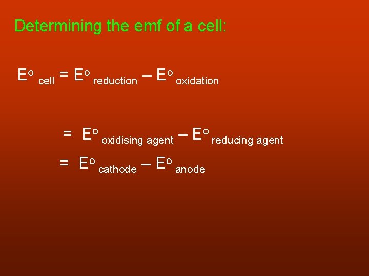 Determining the emf of a cell: Eo cell = Eo reduction – Eo oxidation
