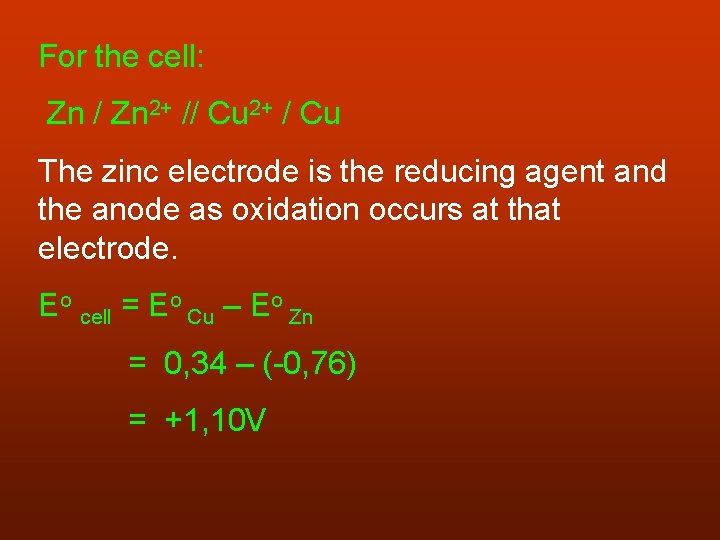 For the cell: Zn / Zn 2+ // Cu 2+ / Cu The zinc