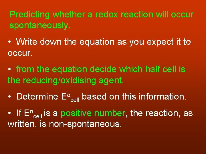 Predicting whether a redox reaction will occur spontaneously. • Write down the equation as