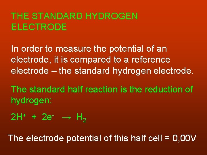 THE STANDARD HYDROGEN ELECTRODE In order to measure the potential of an electrode, it