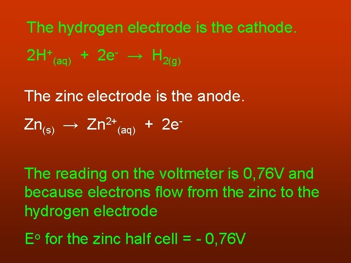 The hydrogen electrode is the cathode. 2 H+(aq) + 2 e- → H 2(g)