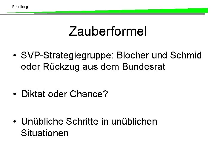 Einleitung Zauberformel • SVP-Strategiegruppe: Blocher und Schmid oder Rückzug aus dem Bundesrat • Diktat