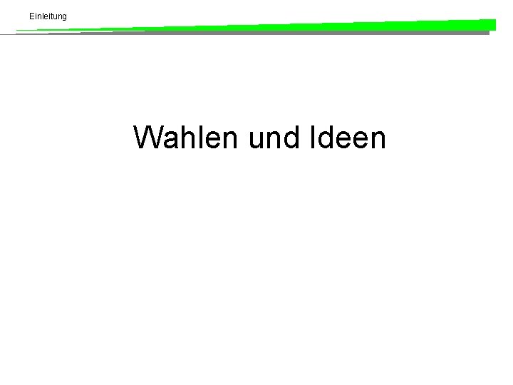 Einleitung Wahlen und Ideen 