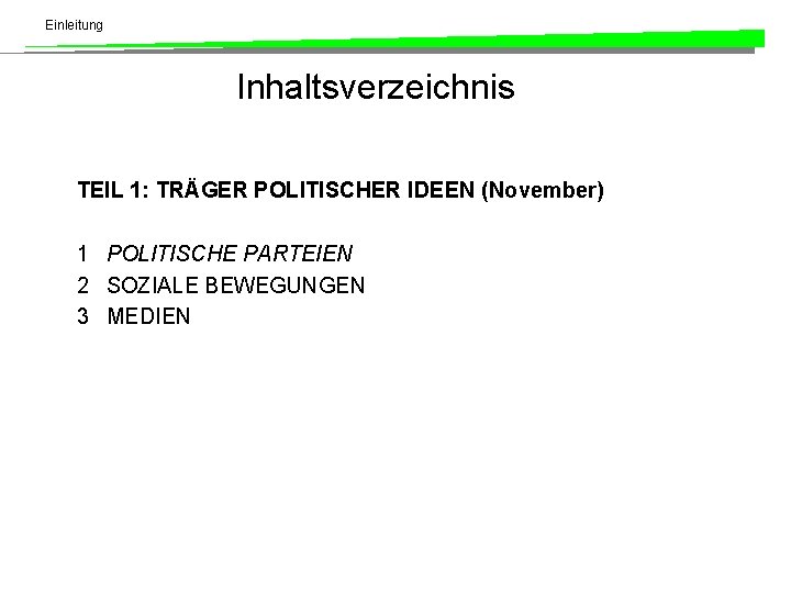 Einleitung Inhaltsverzeichnis TEIL 1: TRÄGER POLITISCHER IDEEN (November) 1 POLITISCHE PARTEIEN 2 SOZIALE BEWEGUNGEN