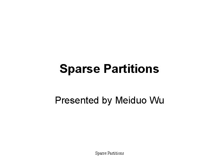 Sparse Partitions Presented by Meiduo Wu Sparse Partitions 