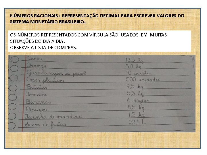 NÚMEROS RACIONAIS : REPRESENTAÇÃO DECIMAL PARA ESCREVER VALORES DO SISTEMA MONETÁRIO BRASILEIRO. OS NÚMEROS