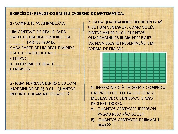 EXERCÍCIOS- REALIZE-OS EM SEU CADERNO DE MATEMÁTICA. 1 - COMPLETE AS AFIRMAÇÕES. UM CENTAVO