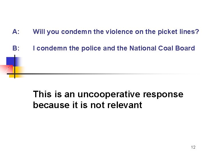 A: Will you condemn the violence on the picket lines? B: I condemn the