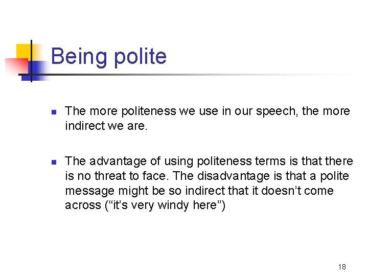 Being polite n n The more politeness we use in our speech, the more