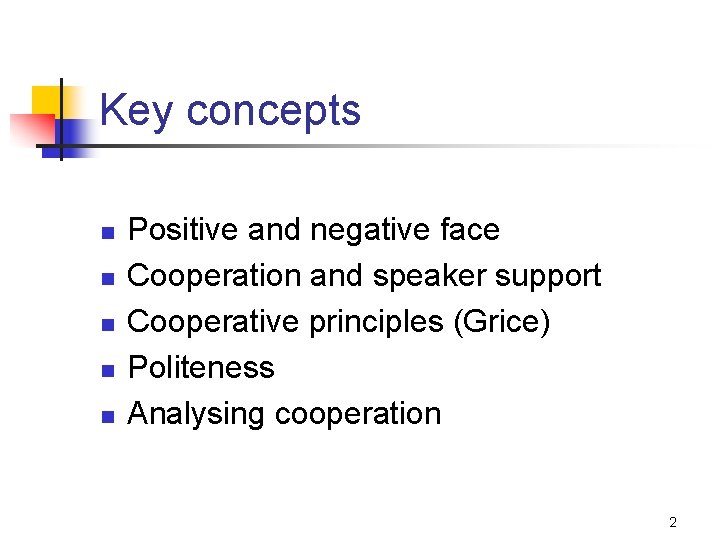 Key concepts n n n Positive and negative face Cooperation and speaker support Cooperative