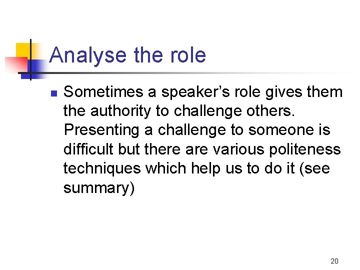 Analyse the role n Sometimes a speaker’s role gives them the authority to challenge