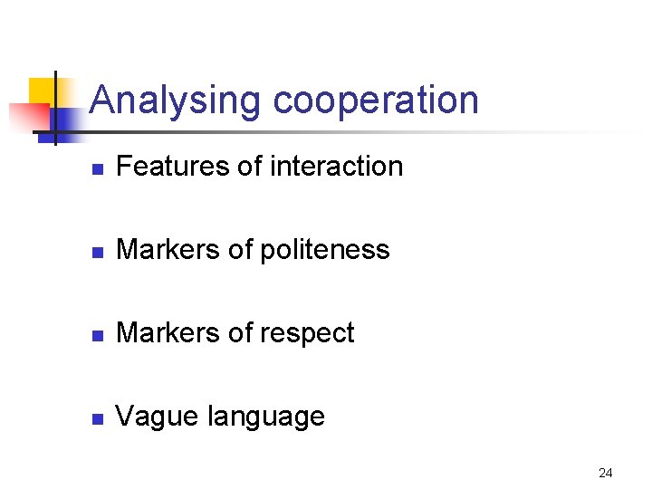 Analysing cooperation n Features of interaction n Markers of politeness n Markers of respect