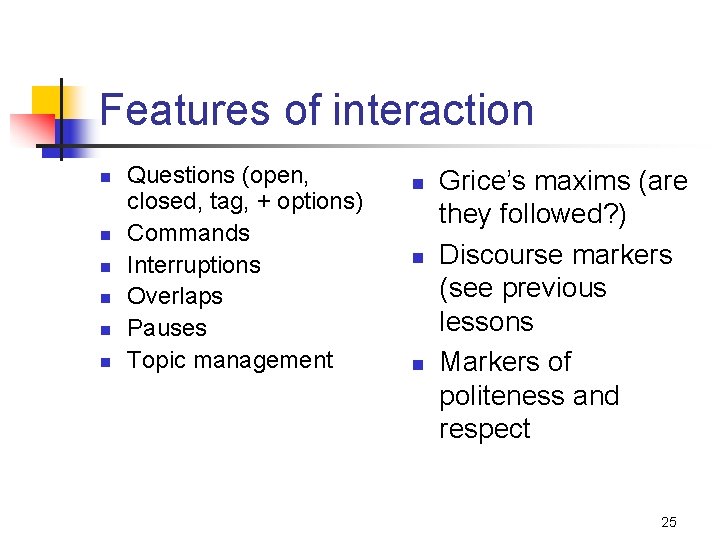 Features of interaction n n n Questions (open, closed, tag, + options) Commands Interruptions