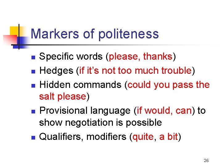 Markers of politeness n n n Specific words (please, thanks) Hedges (if it’s not