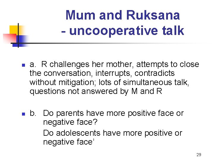 Mum and Ruksana - uncooperative talk n n a. R challenges her mother, attempts