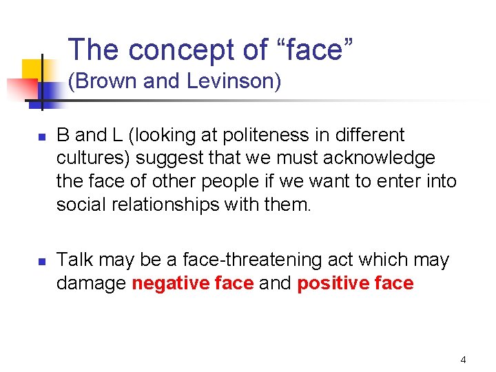 The concept of “face” (Brown and Levinson) n n B and L (looking at