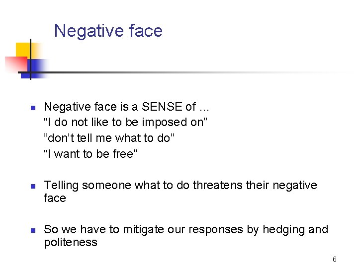 Negative face n n n Negative face is a SENSE of … “I do