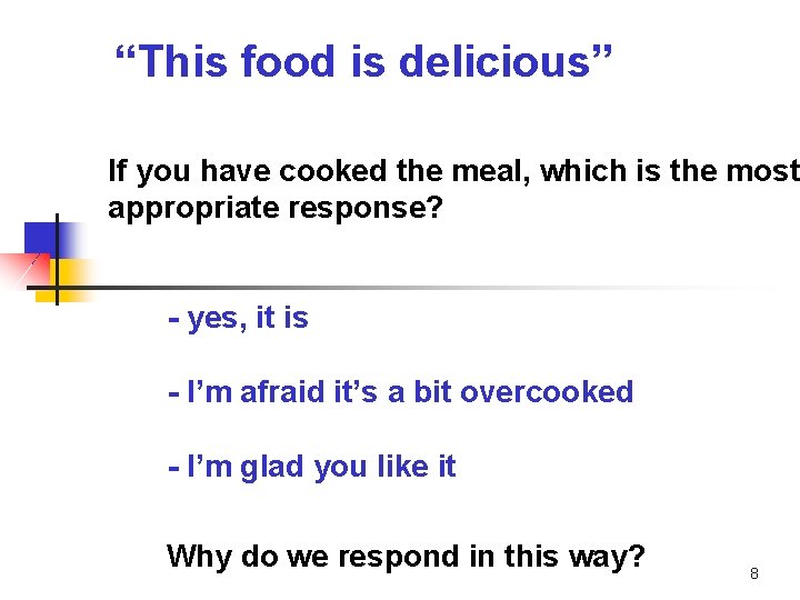 “This food is delicious” If you have cooked the meal, which is the most