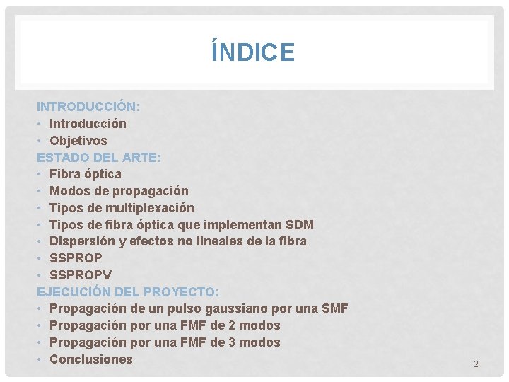 ÍNDICE INTRODUCCIÓN: • Introducción • Objetivos ESTADO DEL ARTE: • Fibra óptica • Modos