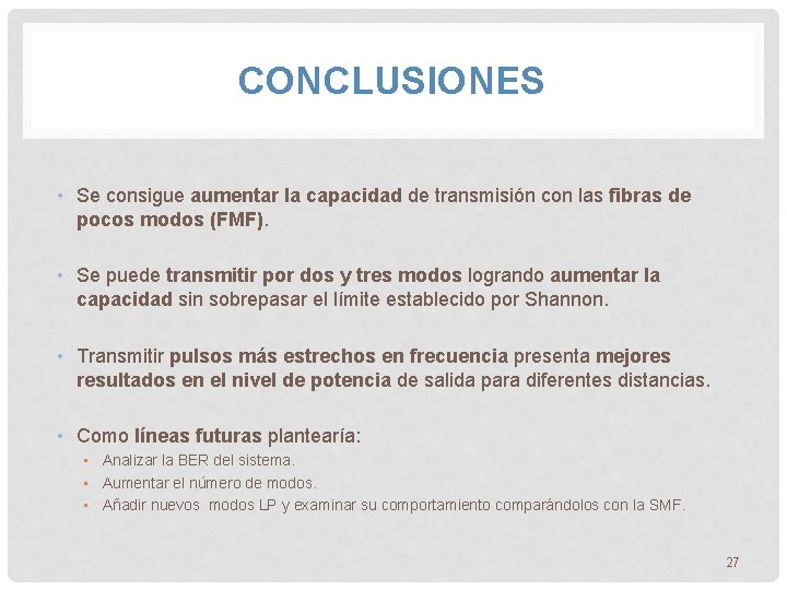 CONCLUSIONES • Se consigue aumentar la capacidad de transmisión con las fibras de pocos