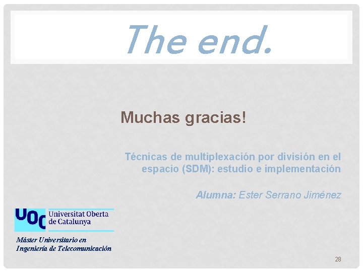 The end. Muchas gracias! Técnicas de multiplexación por división en el espacio (SDM): estudio