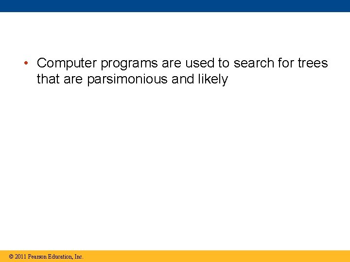  • Computer programs are used to search for trees that are parsimonious and