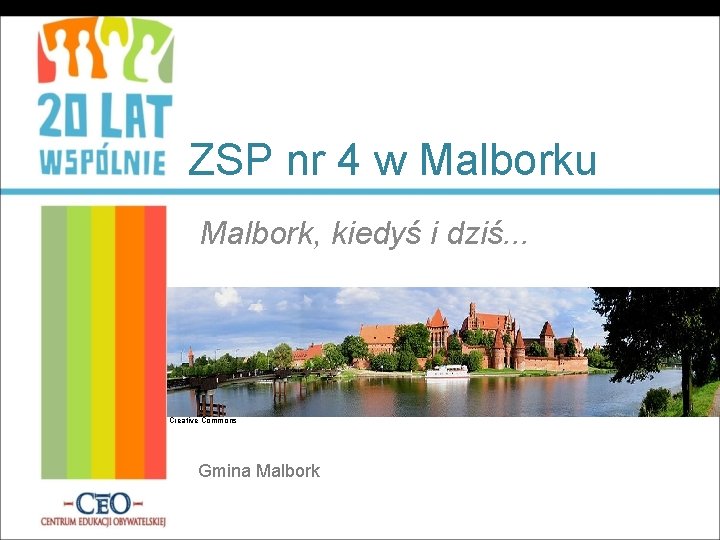 ZSP nr 4 w Malborku Malbork, kiedyś i dziś. . . Creative Commons Gmina